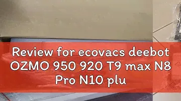 Review for ecovacs deebot OZMO 950 920 T9 max N8 Pro N10 plus T5 T8 aivi MAX Power N5 DX55 T5MAX DJ
